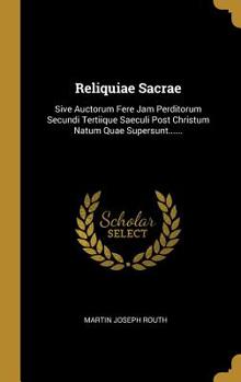 Hardcover Reliquiae Sacrae: Sive Auctorum Fere Jam Perditorum Secundi Tertiique Saeculi Post Christum Natum Quae Supersunt...... [Latin] Book