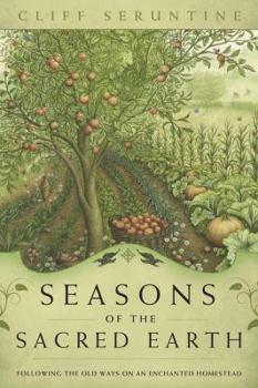 Paperback Seasons of the Sacred Earth: Following the Old Ways on an Enchanted Homestead Book