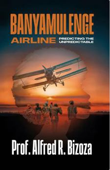 Paperback BANYAMULENGE AIRLINE: PREDICTING THE UNPREDICTABLE Book