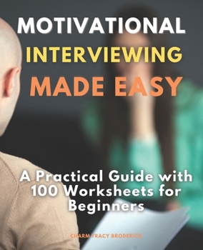 Paperback Motivational Interviewing Made Easy: A Practical Guide with 100 Worksheets for Beginners Book