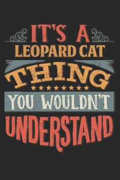 Paperback It's A Leopard Cat Thing You Wouldn't Understand: Gift For Leopard Cat Lover 6x9 Planner Journal Book