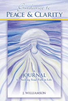 Paperback Guidance to Peace and Clarity: A Journal for Seeking Your Path in Life Book
