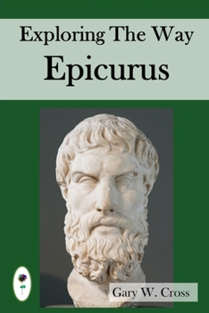 Paperback Exploring the Way of Epicurus: His destination, directions and strategies Book