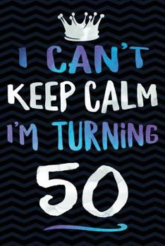 Paperback I Can't Keep Calm I'm Turning 50: 50th Birthday Gag Gift Notebook - 50 Year Old Gag Gifts for Mom or Dad - Funny Gag Gifts for Women - 6 x 9 Wide-Rule Book