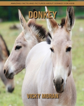 Donkey: Amazing Facts and Pictures about Donkey for Kids