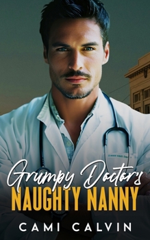 Grumpy Doctor’s Naughty Nanny: An Age Gap Boss Surprise Pregnancy Romance (The Naughty Nannies)