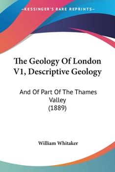 Paperback The Geology Of London V1, Descriptive Geology: And Of Part Of The Thames Valley (1889) Book