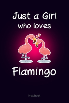 Just a Girl who loves Flamingo: Notebook Cute Flamingo Journal Gift for Kids & Teenage Girls & Women (6x9 120 Ruled Pages Matte Cover)