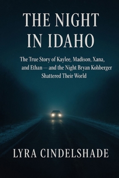 Paperback The Night in Idaho: The True Story of Kaylee, Madison, Xana, and Ethan - and the Night Bryan Kohberger Shattered Their World Book