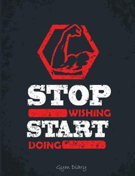 Paperback Stop Wishing. Start Doing.: Gym Diary: Encourage Your Workout By Tracking Daily Progress Book