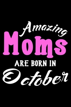 Paperback Amazing Moms Are Born In October: Mom Birthday Gift, Memory Keepsake Journal, Draw and Write Notebook For Women, Diary, Daily Planner Undated Book