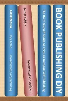 Paperback Book Publishing DIY: The Do It Yourself Guide to Print-on-Demand Self-Publishing (Second Edition) Book