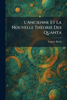 l'Ancienne Et La Nouvelle TheÌ orie Des Quanta (French Edition)