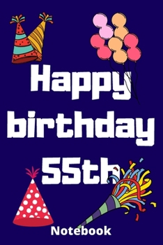 Happy birthday 55th  notebook: Birthday gifts for 55 Years old,birthday 55th ,this may be great gifts,6*9 inches 121 pages