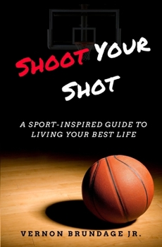 Paperback Shoot Your Shot: A Sport-Inspired Guide To Living Your Best Life Book