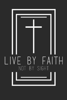 Live By Faith Not By Sight: (6x9 Journal): College Ruled Lined Writing Notebook, 120 Pages