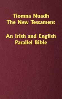 Hardcover Tiomna Nuadh, The New Testament: An Irish and English Parallel Bible [Irish] Book