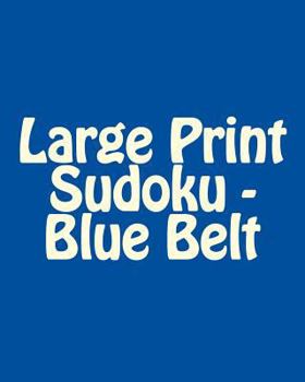 Paperback Large Print Sudoku - Blue Belt: Fun, Large Print Sudoku Puzzles [Large Print] Book