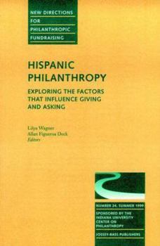 Hispanic Philanthropy: Exploring the Factors That Influence Giving and Asking: New Directions for Philanthropic Fundraising (J-B PF Single Issue Philanthropic Fundraising)