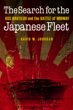 Hardcover The Search for the Japanese Fleet: USS Nautilus and the Battle of Midway Book