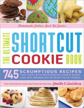 Hardcover The Ultimate Shortcut Cookie Book: 745 Scrumptious Recipes That Start with Refrigerated Cookie Dough, Cake Mix, Brownie Mix or Ready-to-Eat Cereal Book