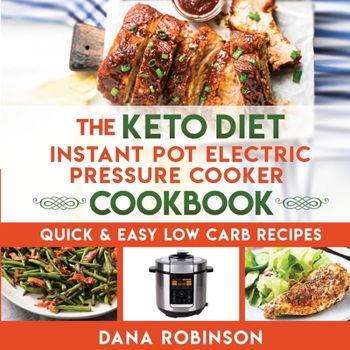 Paperback The Keto Diet Instant Pot Electric Pressure Cooker Cookbook: Quick & Easy Low Carb Recipes Book