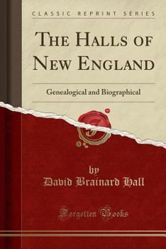 Paperback The Halls of New England: Genealogical and Biographical (Classic Reprint) Book