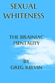 Sexual Whiteness: How far so far. The Brainiac mindset