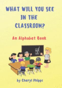 Paperback What Will You See in the Classroom?: An Alphabet Book