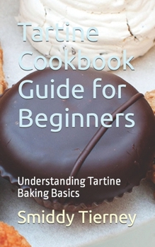 Paperback Tartine Cookbook Guide for Beginners: Understanding Tartine Baking Basics Book