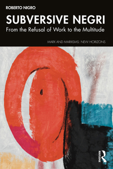 Paperback Subversive Negri: From the Refusal of Work to the Multitude Book