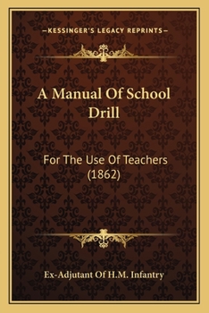 A Manual Of School Drill: For The Use Of Teachers