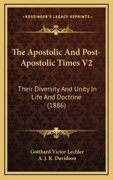 The Apostolic And Post-Apostolic Times V2: Their Diversity And Unity In Life And Doctrine