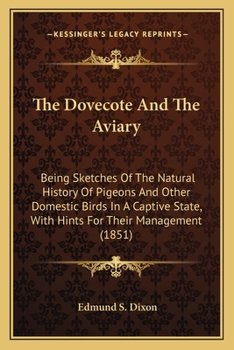 The dovecote and the aviary: being sketches of the natural history of pigeons and other domestic birds in a captive state with hints for their management