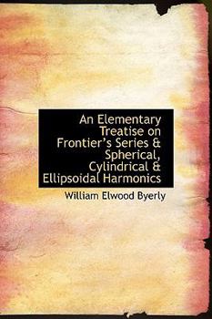 An Elementary Treatise on Frontier's Series & Spherical, Cylindrical & Ellipsoidal Harmonics
