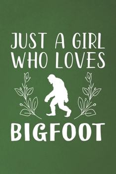 Paperback Just A Girl Who Loves Bigfoot: Funny Bigfoot Lovers Girl Women Gifts Dot Grid Journal Notebook 6x9 120 Pages Book