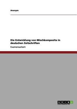 Paperback Die Entwicklung von Mischkomposita in deutschen Zeitschriften [German] Book