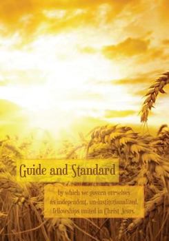 Paperback Guide and Standard: By which we govern ourselves as independent, un-institutionalized, fellowships in Christ Jesus Book