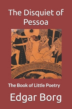 The Disquiet of Pessoa: The Book of Little Poetry