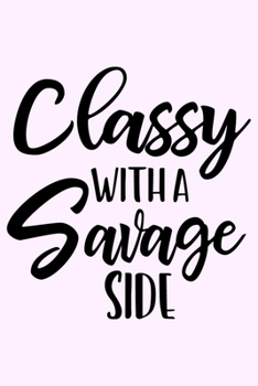 Paperback Classy With A Savage Side: Lined Blank Notebook Journal With Funny Sassy Saying On Cover, Great Gifts For Coworkers, Employees, Women, And Staff Book