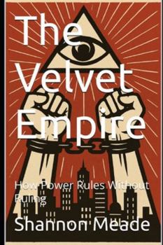 Paperback The Velvet Empire: How Power Rules Without Ruling Book