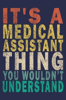 It's A Medical Assistant Thing You Wouldn't Understand: Funny Vintage Medical Assistant Gift Journal
