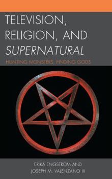 Paperback Television, Religion, and Supernatural: Hunting Monsters, Finding Gods Book