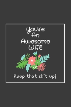 Paperback You're An Awesome Wife Keep that shit up!: Weekly Planner, Dated Calendar With To-Do List, Funny Gag Gift Book