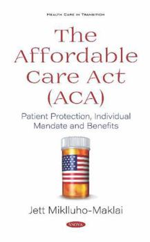 The Affordable Care Act (ACA) : Patient Protection, Individual Mandate and Benefits