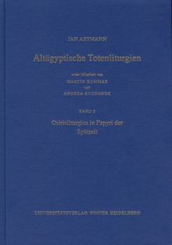 Hardcover Altagyptische Totenliturgien, Bd. 3: Osirisliturgien in Papyri Der Spatzeit [German] Book