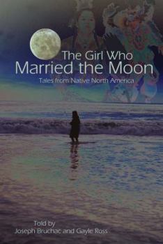 Paperback The Girl Who Married the Moon: Tales from Native North America Book