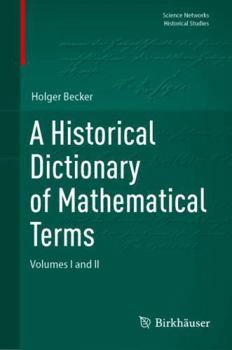 Hardcover A Historical Dictionary of Mathematical Terms: Volumes I and II (Science Networks. Historical Studies) Book