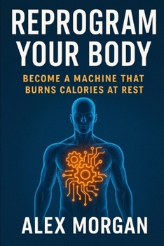 Reprogram Your Body: Becoming a Calorie-Burning Machine at Rest