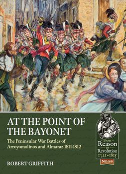 Paperback At the Point of the Bayonet: The Peninsular War Battles of Arroyomolinos and Almaraz 1811-1812 Book